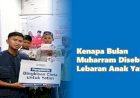 Kenapa Bulan Muharram Disebut Lebaran Anak Yatim, Ini Penjelasannya!