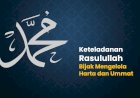 Keteladanan Rasulullah: Bijak Mengelola Harta dan Ummat