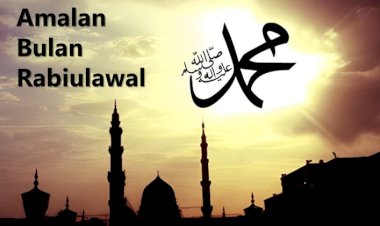Amalan yang Dianjurkan di Bulan Rabiul Awal